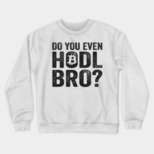 Do You Even Hodl Bro? BTC Funny Bitcoin Crypto Crewneck Sweatshirt